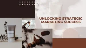 Unlocking Strategic Marketing Success