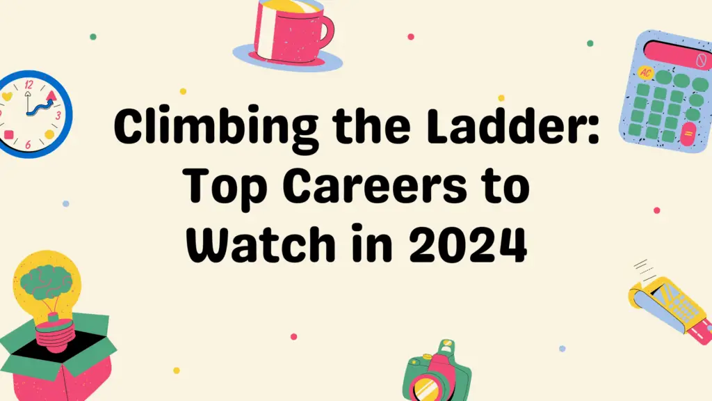 Climbing the Ladder Top Careers to Watch in 2024 1 Climbing the Ladder: Top Careers to Watch in 2024