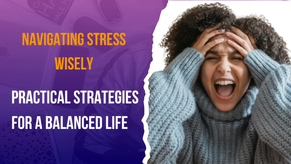 Navigating Stress Wisely Navigating Stress Wisely: Practical Strategies for a Balanced Life 2024